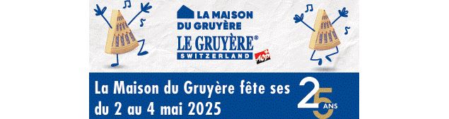 La Maison du Gruyère fête ses 25 ans_Gruyères - Maison du Gruyère