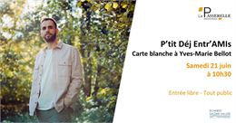 P'tit déj entr'amis : Carte blanche à Yves-Marie Bellot