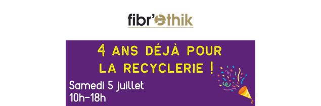La Recyclerie Fibr'Ethik fête ses 4 ans !