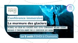 Chamonix Glaciers 2025 - Conférence immersive - Le murmure des glaciers_Chamonix-Mont-Blanc