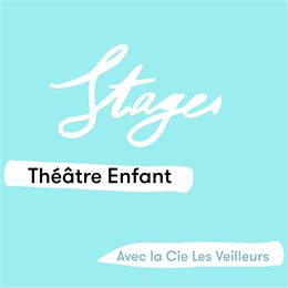 Stage théâtre enfant • Cie Les Veilleurs - Théâtre des collines