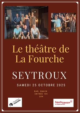 Ne manquez pas le spectacle du Théâtre La Fourche à la salle des Fêtes de Seytroux samedi 25 octobre