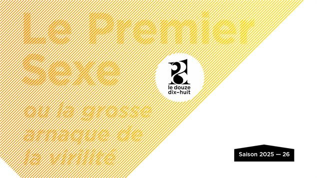 Le Premier Sexe ou la grosse arnaque de la virilité｜ Théâtre - ©douzedixhuit