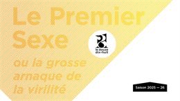 Le Premier Sexe ou la grosse arnaque de la virilité｜ Théâtre - ©douzedixhuit