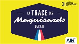 Trace des Maquisards - Musée de la Résistance et de la Déportation de l'Ain - Département de l'Ain