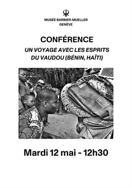Conférence « Un voyage avec les esprits du vaudou (Bénin, Haïti) » - Musée Barbier-Mueller - Philipp
