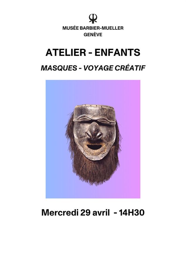 Atelier enfants Masques – Voyage créatif - Musée Barbier-Mueller