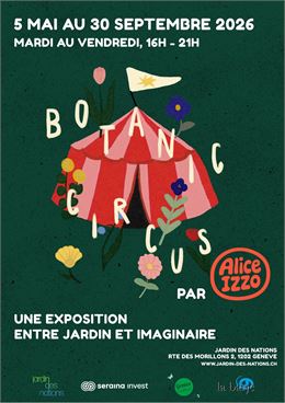Exposition Botanic Circus - Jardin des Nations et Alice Izzo