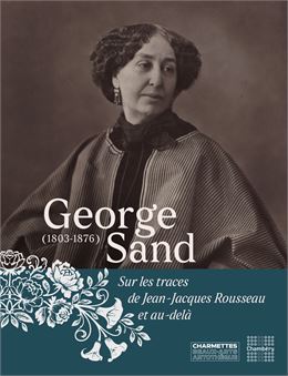 Exposition : George Sand (1803-1876) Sur les traces de Jean-Jacques Rousseau et au-delà_Chambéry - M