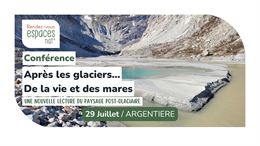 Conférence - Après les glaciers... De la vie et des mares_Argentière