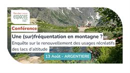 Conférence - Une (sur)fréquentation en montagne ? L’usage récréatif des lacs de montagne_Argentière